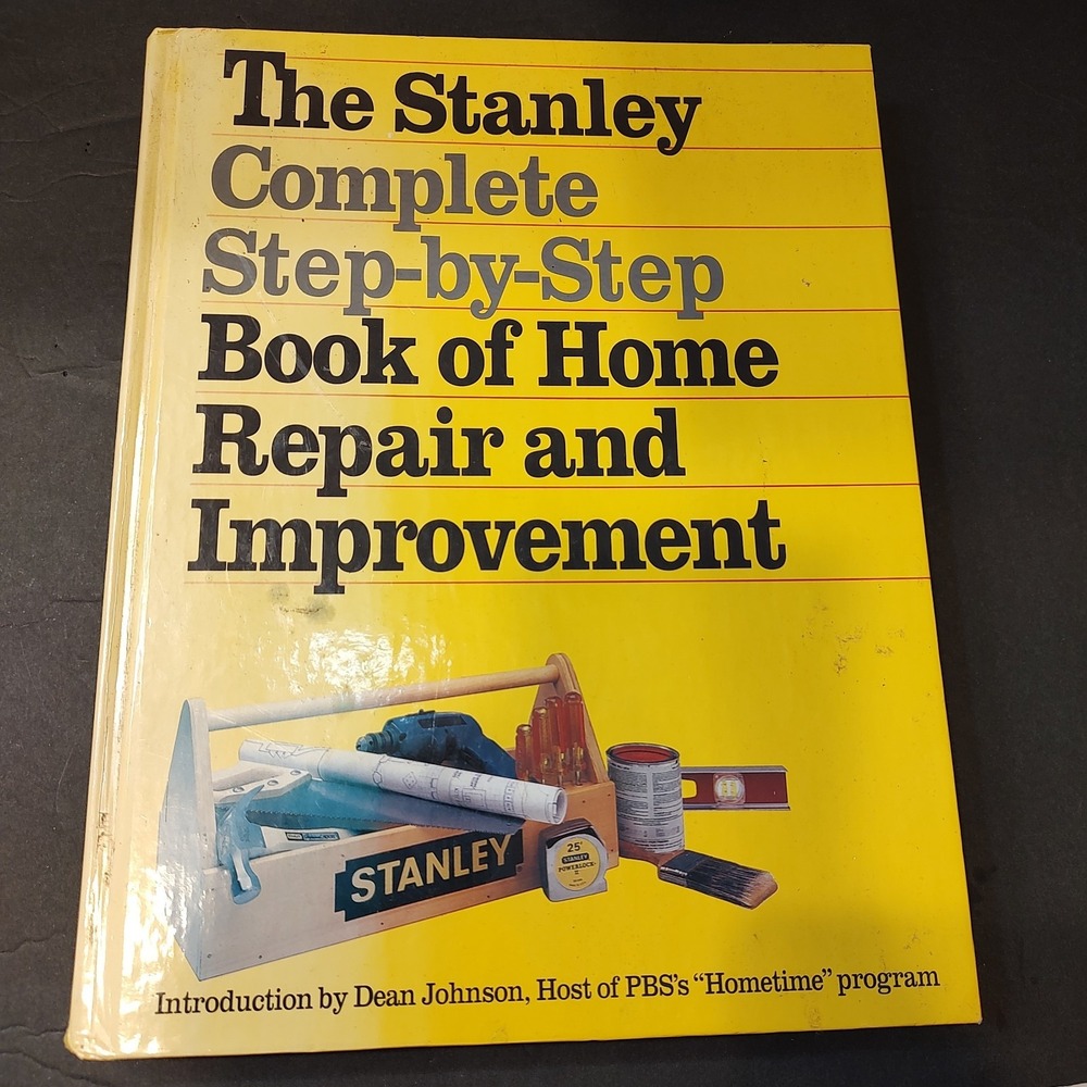 The Stanley Complete Step By Step Book Home Repair Improvement Dean Johnson